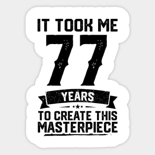 It Took Me 77 Years To Create This Masterpiece 77th Birthday Sticker